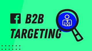 B2B Facebook Targeting (reach decision makers)