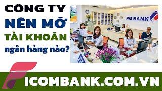  Nên mở tài khoản công ty ở ngân hàng nào? | Ficombank.com.vn