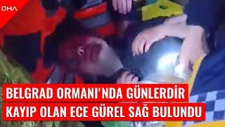 Belgrad Ormanı'nda günlerdir kayıp olan Ece Gürel sağ olarak bulundu