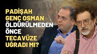 Padişah Genç Osman Öldürülmeden Önce Tecavüze Uğradı Mı?