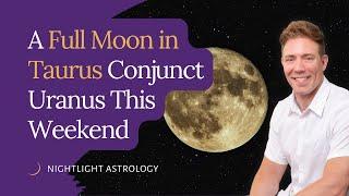 A Full Moon in Taurus Conjunct Uranus This Weekend