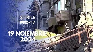 Știrile PRO TV - 19 Noiembrie 2024