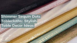 Shimmer Sequin Dots Tablecloths: Stylish Table Decor Ideas | Tableclothsfactory.com