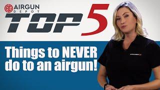 Top 5: Things To NEVER Do To An Airgun