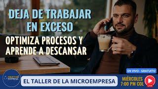 el Taller de la Microempresa # 19 -  Trabajo en Exceso: Optimiza Procesos y Aprende a Descansar