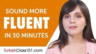 30 Minutes of Turkish Conversation Practice to Sound More Fluent