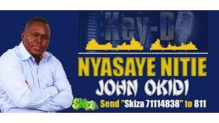 NYASAYE NITIE - JOHN OKIDI [SEND "SKIZA 71114838" TO 811]