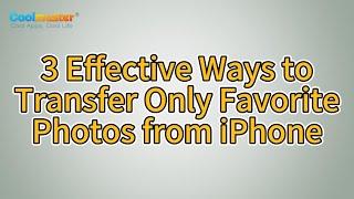 How to Transfer Only Favorite Photos from iPhone to iPhone/Computer