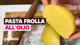 PASTA FROLLA all'olio: la ricetta SENZA BURRO perfetta per biscotti e crostate 