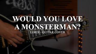 @Lordiofficial - WOULD YOU LOVE A MONSTERMAN? - Guitar Cover