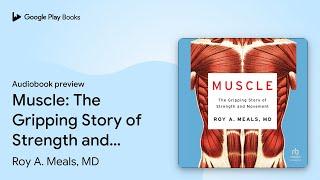 Muscle: The Gripping Story of Strength and… by Roy A. Meals, MD · Audiobook preview