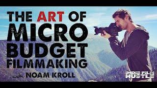 The Art of Micro-Budget Filmmaking with Noam Kroll