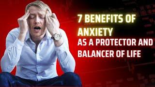 7 Benefits of Inner Anxiety, as a Protector and Balancer of Life