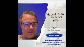 EP 195 - Building Relationships, Not Funnels: Richard Walton's Approach to Sales Success