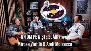 Mircea Vintilă & Andi Moisescu ️ Un om pe niște scări (live)