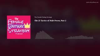 The 25 Tactics of Male Power, Part 2 | The Female Dating Strategy Podcast