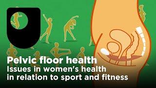 Issues in women's health in relation to sport and fitness - Pelvic floor health