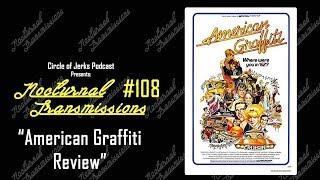 Nocturnal Transmissions #108 - "American Graffiti Review"