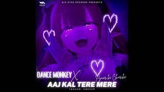 Dance Monkey x Aaj Kal Tere Mere Pyaar ke Charche