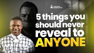 5 Things You Should NEVER REVEAL To Anyone | Joshua Generation