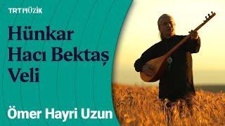 Ömer Hayri Uzun | Hünkar Hacı Bektaş Veli