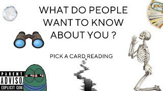 (PICK A CARD) WHAT DO PEOPLE WANT TO KNOW ABOUT YOU ?