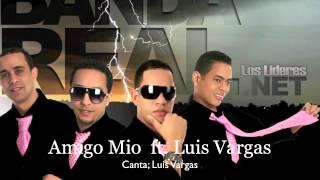 Banda Real Music - Amigo Mio ft. Luis Vargas