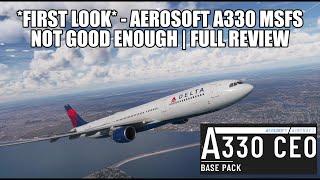 *FIRST LOOK*  Aerosoft A330 for MSFS 2020 - Shocked This Was Released | Not Good Enough for VATSIM