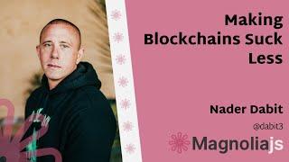 Making Blockchains Suck Less - Nader Dabit (MagnoliaJS 2022)