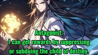 Antagonist: I can get rewards by suppressing or subduing the child of destiny.