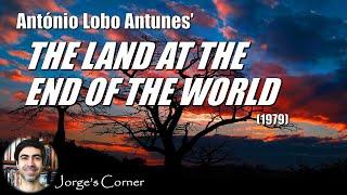 António Lobo Antunes' The Land at the End of the World (1979) | Book Review and Analysis