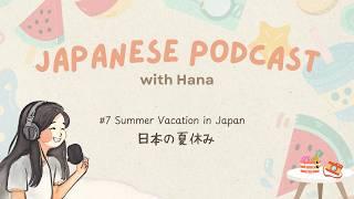 Summer Vacation in Japan 日本の夏休み️️ | Japanese Podcast with Hana #7