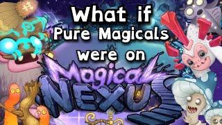 My Singing Monsters | What if Pure Magicals were on Magical Nexus?