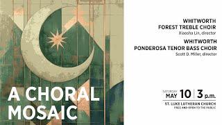 A Choral Mosaic–Whitworth Ponderosa and Forest Choirs Spring 2025 Concert
