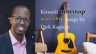 Kirundi nonstop worship songs, indirimbo zo kuramya by Dirk Kagisye