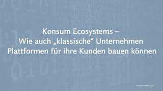 Konsum Ecosystems – Wie funktioniert das Plattform-Geschäft?