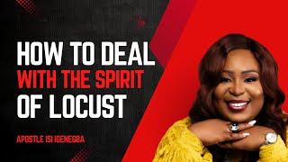 How To Deal with the Spirit of Locust | Apostle Isi Igenegba