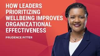 How Leaders Prioritizing Wellbeing Improves Organizational Effectiveness | Prudence Pitter