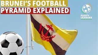 Brunei's Football Pyramid Explained