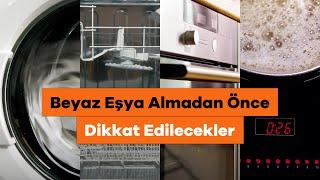 Beyaz Eşya Almadan Önce Nelere Dikkat Etmeliyiz? - Beyaz Eşya Alacaklar İçin Tavsiyeler