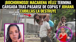 ¡Bochornoso! Macarena Vélez Termina Cargada y Johana Cubillas la Destruye