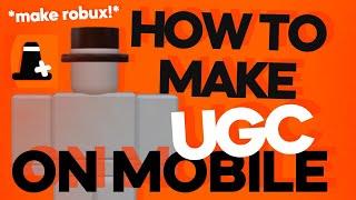 HOW TO MAKE UGC ON MOBILE! (make robux)