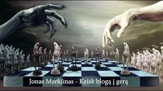 Jonas Markūnas - Keisk blogą į gerą