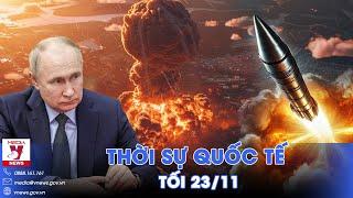 Thời sự Quốc tế tối 23/11. Ukraine ‘nghẹt thở’, tên lửa ICBM Nga không thể đánh chặn  - VNews