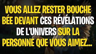 VOUS ALLEZ RESTER BOUCHE BÉE DEVANT CES RÉVÉLATIONS DE L'UNIVERS SUR LA PERSONNE QUE VOUS AIMEZ...