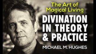 Divination in Theory and Practice: The Art of Magical Living Episode 4