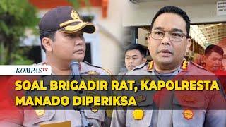 Kapolresta Manado Diperiksa Terkait Kasus Brigadir RAT