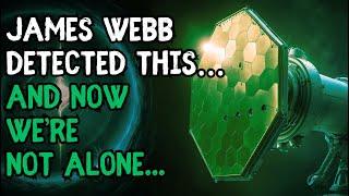 “James Webb Detected This… And Now We’re Not Alone”