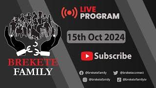 BREKETE FAMILY LIVE PROGRAM 15TH OCTOBER 2024