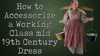 Accessorizing a Working Class 1860s Dress || A Historical How To